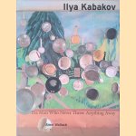 Ilya Kabakov: The Man Who Never Threw Anything Away door Amei Wallach e.a.