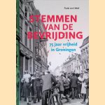 Stemmen van de bevrijding: 75 jaar vrijheid in Groningen door Frank von Hebel