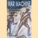 War Machine: The Rationalisation of Slaughter in the Modern Age door Daniel Pick