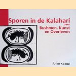 Sporen in de Kalahari: over Bushmen, Kunst en Overleven door Anke Kooke