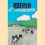 IJzerlo: d'Nestiezern: of hoe de officiële geschiedenis pas vlees en bloed krijgt als die door mensen verteld en ingekleurd wordt. . . door H.J. Westervelt