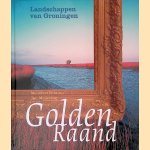 Golden Raand: Landschappen van Groningen door Meindert Schroor e.a.