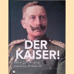 Der Kaiser! Glorie & ondergang van Keizer Wilhelm II door Jan J.B. Kuipers