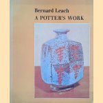 Bernard Leach: A Potter's Work door Bernard Leach