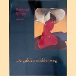De gulden middenweg: Reimond Kimpe 1885-1970 door Emke Raassen-Kruimel e.a.