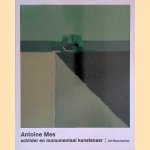 Antoine Mes: schilder en monumentaal kunstenaar door Ad Beenhakker