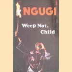 Weep Not, Child door Ngugi Wa Thiang'o