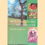 Het Amsterdamse Bos: natuur dicht bij de stad door Dick de - en anderen Jonge