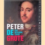 Peter de Grote: een bevlogen Tsaar door Vjatsjeslav - en anderen Fjodorev