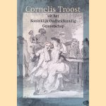 Cornelis Troost: uit het Koninklijk Oudheidkundig Genootschap door Paul Knolle e.a.