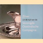 Zilver uit de tijd van de Verenigde Oostindische Compagnie door S.M. Voskuil-Groenewegen e.a.