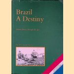 Brazil: A Destiny: Dutch contacts through the ages door Harald S. van der Straaten