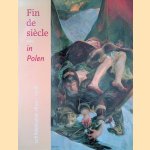 Fin de sie?cle in Polen: Poolse schilderkunst 1890-1918: Uit de collectie van het Nationaal Museum Poznan? door Agnieszka - en anderen Lawniczakowa
