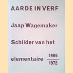 Aarde in de verf: Jaap Wagemaker. Schilder van het elementaire 1906-1972 door Simon den Heijer e.a.