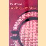 Lucebert, Mysticus: over de roepingsgedichten en de open brief aan Bertus Aafjes door Jan Oegema