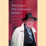 Mijn versnipperd bestaan: het leven van Kees Fens 1929-2008 door Wiel Kusters