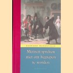 Mensen spreken niet om begrepen te worden: Verzameld werk, deel 2 . De fabel van de bijen, deel II, gevolgd door Een rechtvaardiging van het boek
Bernard Mandeville
€ 10,00