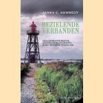 Bezielende verbanden: gedachten over religie, politiek en maatschappij in het moderne Nederland door James C. Kennedy