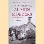 Al mijn moeders: Een familiegeschiedenis van analfabeten, armen en arbeiders
Anita Terpstra
€ 7,50 Al mijn moeders: Een familiegeschiedenis van analfabeten, armen en arbeiders
Anita Terpstra
€ 7,50