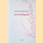 Wat de liefde doet: Een aantal christelijke overwegingen in de vorm van toespraken door Søren Kierkegaard