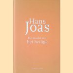 De macht van het heilige: Een alternatieve geschiedenis van de onttovering door Hans Joas