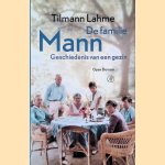 De familie Mann: Geschiedenis van een gezin door Tilmann Lahme