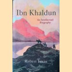 Ibn Khaldun: An Intellectual Biography door Robert Irwin