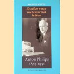 Anton Philips 1874-1951: ze zullen weten wie ze voor zich hebben
Marcel Metze
€ 9,00