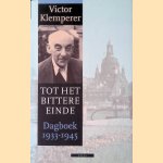Tot het bittere einde: Dagboek 1933-1945 door Victor Klemperer