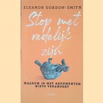 Stop met redelijk zijn: Het leven is geen debat door Eleanor Gordon-Smith