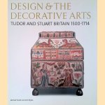Design and the Decorative Arts: Tudor and Stuart Britain 1500-1714 door Michael Snodin e.a.