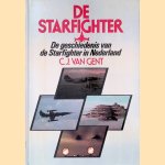 De Starfighter: de geschiedenis van de Starfighter in Nederland door C.J. van Gent