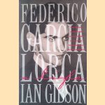 Federico García Lorca: A Life door Ian Gibson