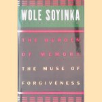 The Burden of Memory, the Muse of Forgiveness door Wole Soyinka