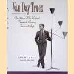 Van Day Truex: The Man Who Defined Twentieth-Century Taste and Style door Adam Lewis