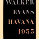 Walker Evans: Havana 1933 door Gilles Mora