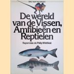De wereld van de Vissen, Amfibieën en Reptielen door Dr. Philip Whitfield
