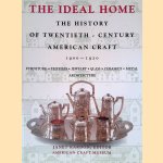 The Ideal Home: The History of Twentieth Century American Craft 1900-1920 door Janet Kardon