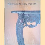 American Rococo 1750 - 1775: Elegance in Ornament door Morrison H. Heckscher