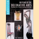 Miller's 100 Years of the Decorative Arts: Victoriana, Arts & Crafts, Art Nouveau & Art Deco door Eric Knowles