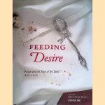 Feeding Desire: Design and the Tools of the Table 1500-2005 door Sarah Coffin