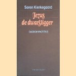 Jezus de dwarsligger: Dagboeknotities door Soren Kierkegaard