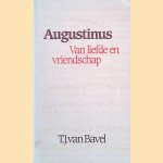 Augustinus: Van liefde en vriendschap door T.J. van Bavel