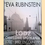 Lódz: Chwilowe spotkania = Lodz: Brief Encounters = Lodz: Breves rencontres door Eva Rubinstein e.a.
