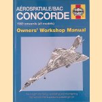 Aérospatiale/Bac Concorde: 1969 onwards (all models): Owner's Workshop Manual: An insight into flying, operating and maintainging the world;s first supersonic passenger jet door David Leney e.a.