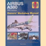 Airbus A380: 2005 to present: Owner's Workshop Manual: Insights into the design, construction, operation and maintenance of the world's most recognised and talked about airliner door Robert Wicks