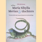 Maria Sibylla Merian & dochters: Vrouwenlevens tussen kunst en wetenschap door Ella Reitsma