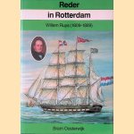 Reder in Rotterdam: Willem Ruys (1809-1889) door Bram Oosterwijk