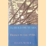 The Hollow Years: France in the 1930's door Eugen Joseph Weber