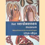 Het verdwenen museum. Natuurhistorische verzamelingen 1750-1850 door R.C. Sliggers e.a.